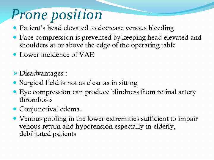 Prone position Patient’s head elevated to decrease venous bleeding Face compression is prevented by