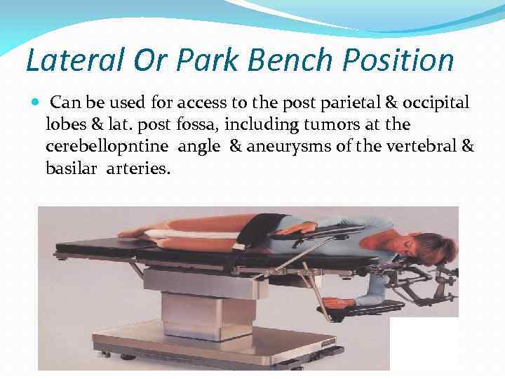 Lateral Or Park Bench Position Can be used for access to the post parietal