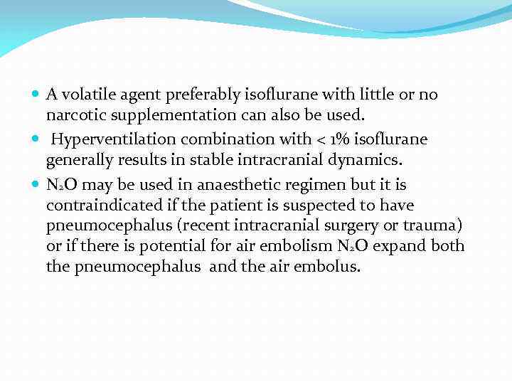  A volatile agent preferably isoflurane with little or no narcotic supplementation can also