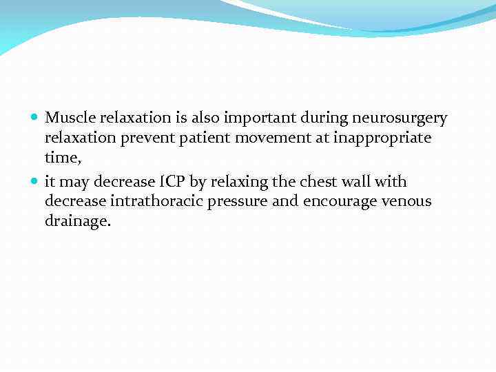  Muscle relaxation is also important during neurosurgery relaxation prevent patient movement at inappropriate