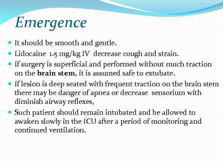 Emergence It should be smooth and gentle. Lidocaine 1. 5 mg/kg IV decrease cough