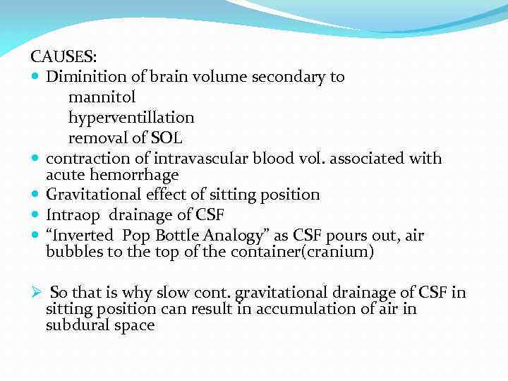 CAUSES: Diminition of brain volume secondary to mannitol hyperventillation removal of SOL contraction of