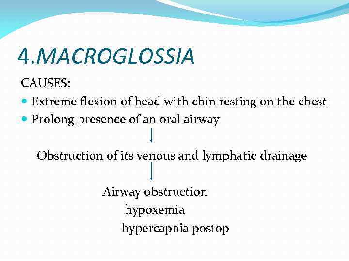 4. MACROGLOSSIA CAUSES: Extreme flexion of head with chin resting on the chest Prolong