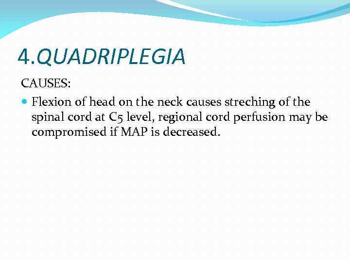 4. QUADRIPLEGIA CAUSES: Flexion of head on the neck causes streching of the spinal