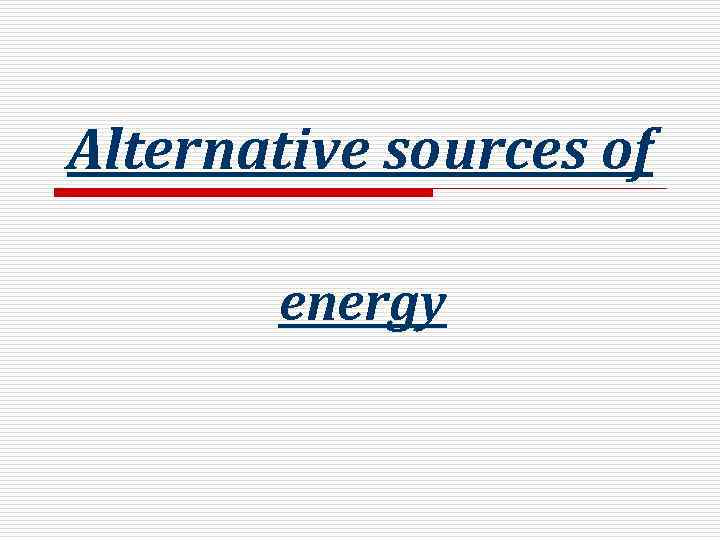 Alternative sources of energy 