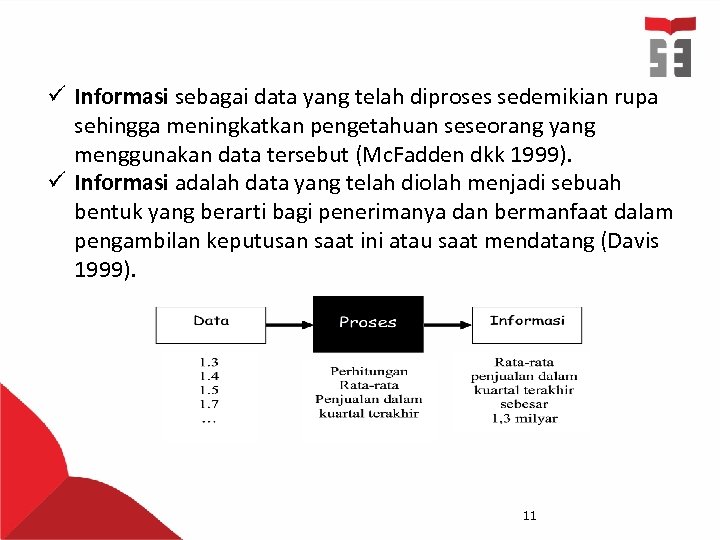 ü Informasi sebagai data yang telah diproses sedemikian rupa sehingga meningkatkan pengetahuan seseorang yang
