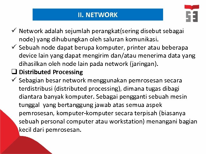 II. NETWORK ü Network adalah sejumlah perangkat(sering disebut sebagai node) yang dihubungkan oleh saluran