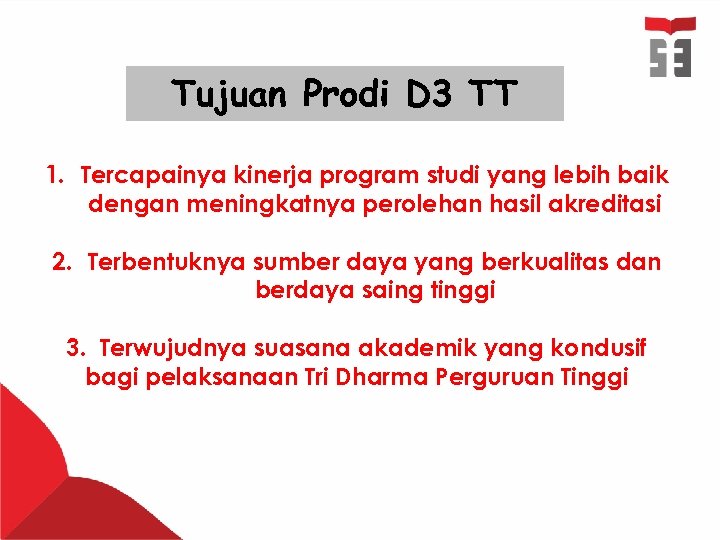 Tujuan Prodi D 3 TT 1. Tercapainya kinerja program studi yang lebih baik dengan