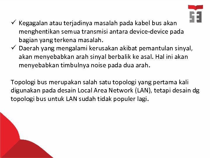 ü Kegagalan atau terjadinya masalah pada kabel bus akan menghentikan semua transmisi antara device-device
