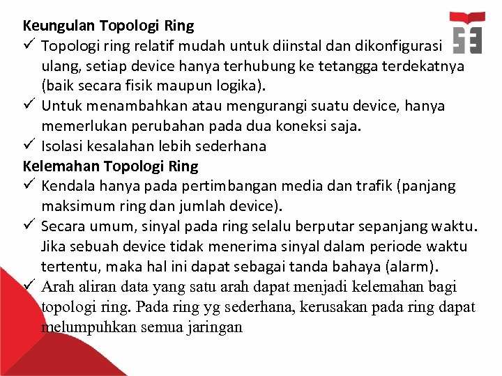 Keungulan Topologi Ring ü Topologi ring relatif mudah untuk diinstal dan dikonfigurasi ulang, setiap