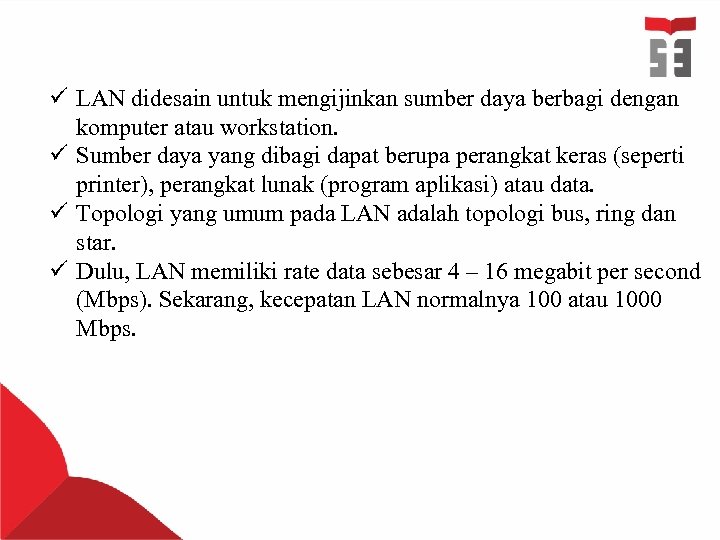 ü LAN didesain untuk mengijinkan sumber daya berbagi dengan komputer atau workstation. ü Sumber