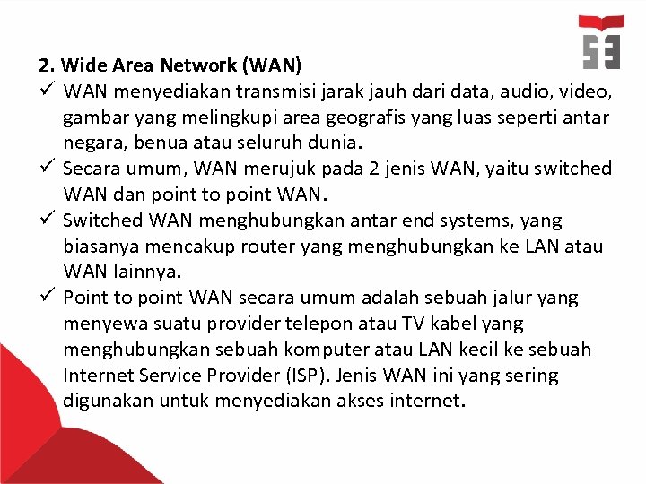 2. Wide Area Network (WAN) ü WAN menyediakan transmisi jarak jauh dari data, audio,