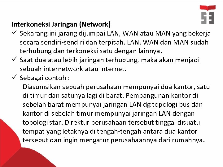 Interkoneksi Jaringan (Network) ü Sekarang ini jarang dijumpai LAN, WAN atau MAN yang bekerja
