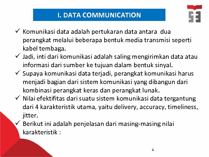 I. DATA COMMUNICATION ü Komunikasi data adalah pertukaran data antara dua perangkat melalui beberapa