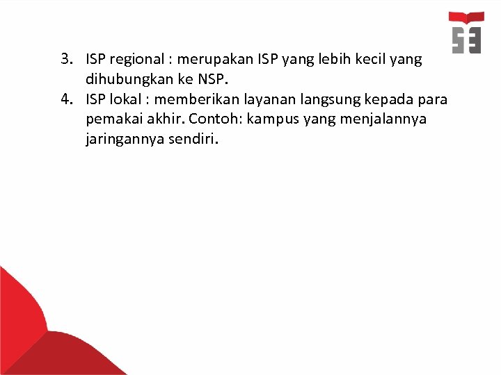 3. ISP regional : merupakan ISP yang lebih kecil yang dihubungkan ke NSP. 4.