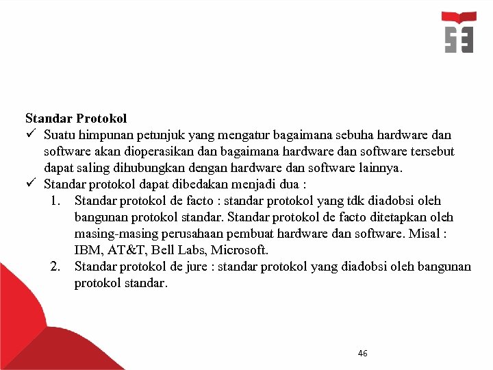 Standar Protokol ü Suatu himpunan petunjuk yang mengatur bagaimana sebuha hardware dan software akan