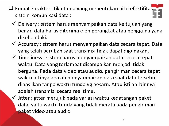 q Empat karakteristik utama yang menentukan nilai efektifitas sistem komunikasi data : ü Delivery