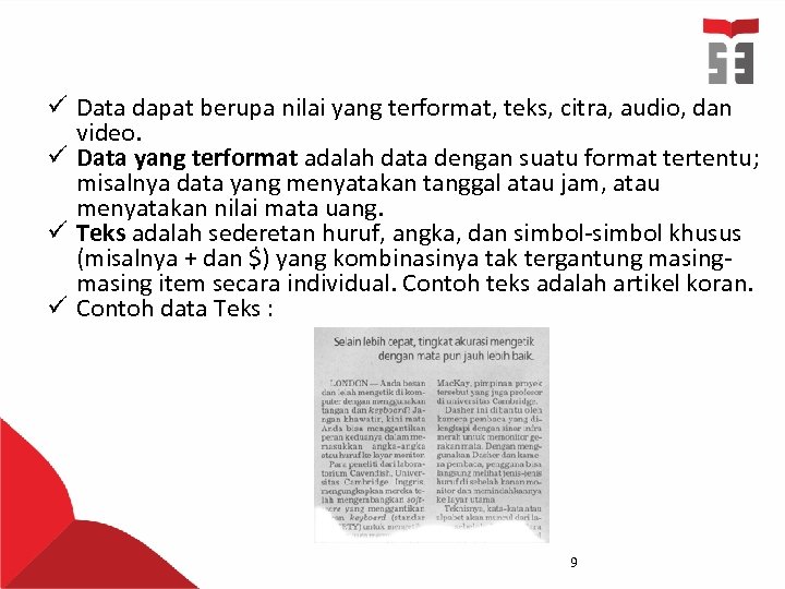 ü Data dapat berupa nilai yang terformat, teks, citra, audio, dan video. ü Data