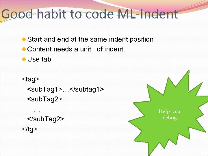 Good habit to code ML-Indent l Start and end at the same indent position