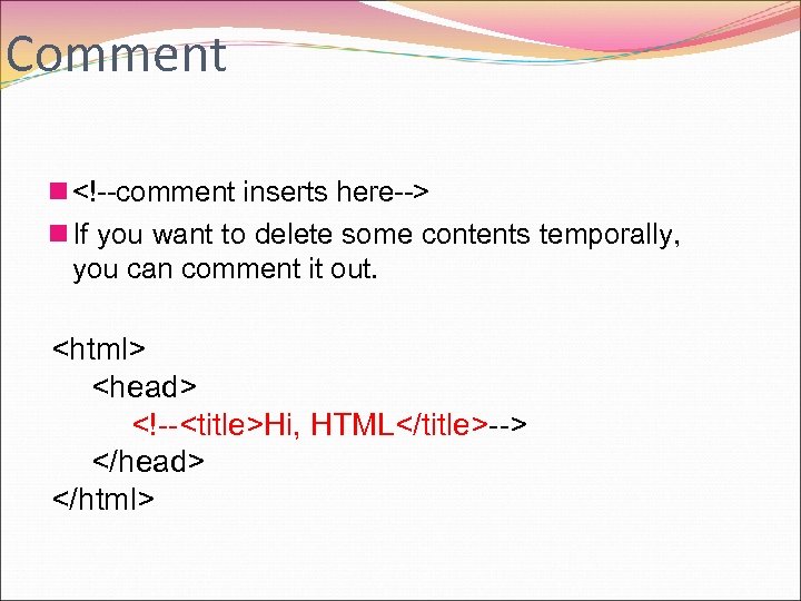 Comment n <!--comment inserts here--> n If you want to delete some contents temporally,