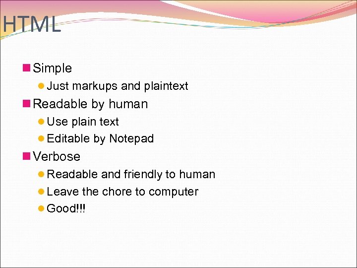 HTML n Simple l Just markups and plaintext n Readable by human l Use