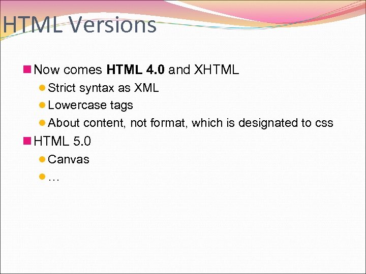 HTML Versions n Now comes HTML 4. 0 and XHTML l Strict syntax as