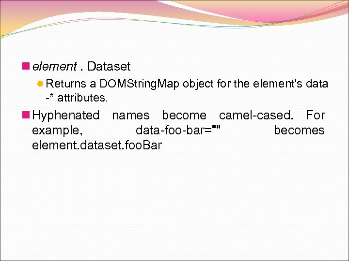 n element. Dataset l Returns a DOMString. Map object for the element's data -*