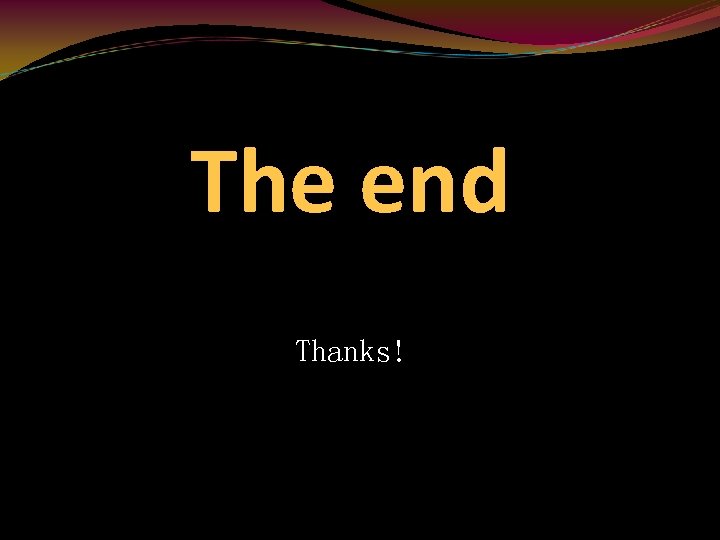 The end Thanks! 