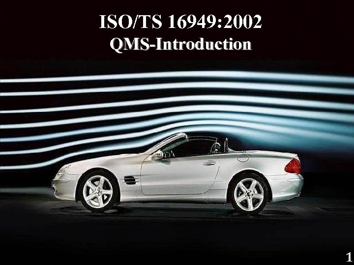 ISO/TS 16949: 2002 QMS-Introduction 1 1 