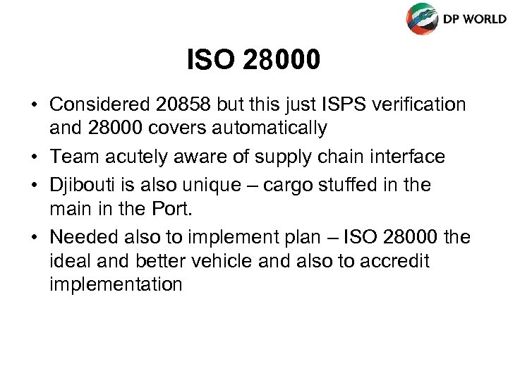 ISO 28000 • Considered 20858 but this just ISPS verification and 28000 covers automatically