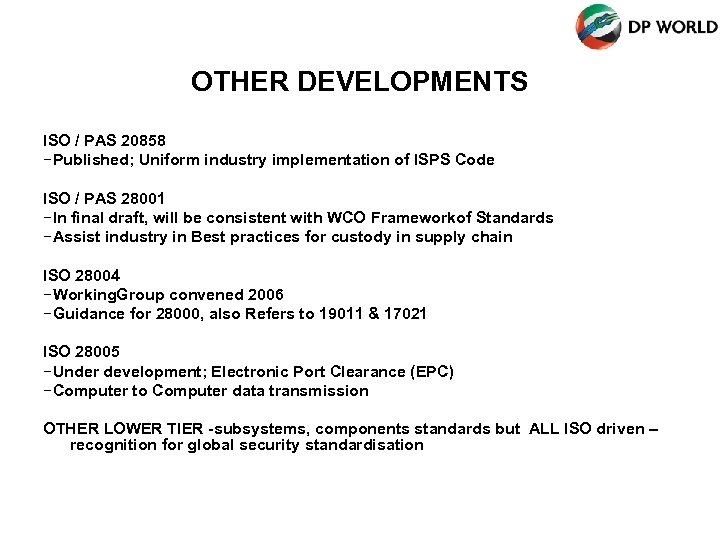 OTHER DEVELOPMENTS ISO / PAS 20858 −Published; Uniform industry implementation of ISPS Code ISO