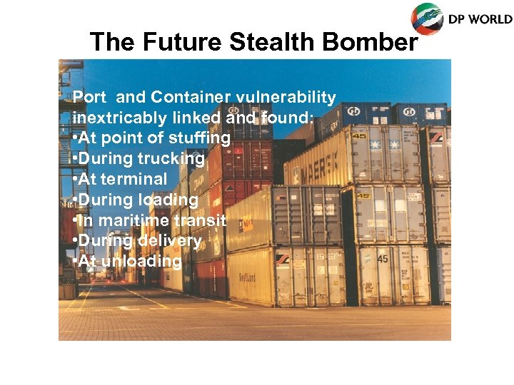 The Future Stealth Bomber Port and Container vulnerability inextricably linked and found: • At