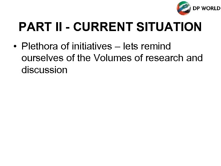 PART II - CURRENT SITUATION • Plethora of initiatives – lets remind ourselves of