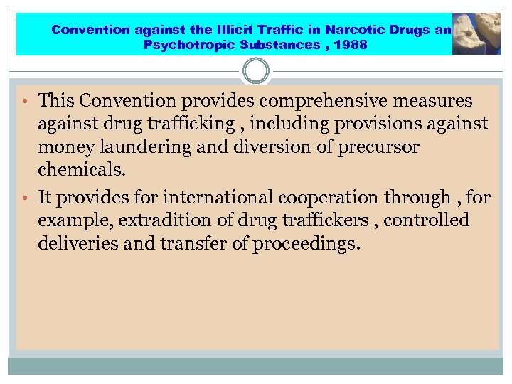 Convention against the Illicit Traffic in Narcotic Drugs and Psychotropic Substances , 1988 •