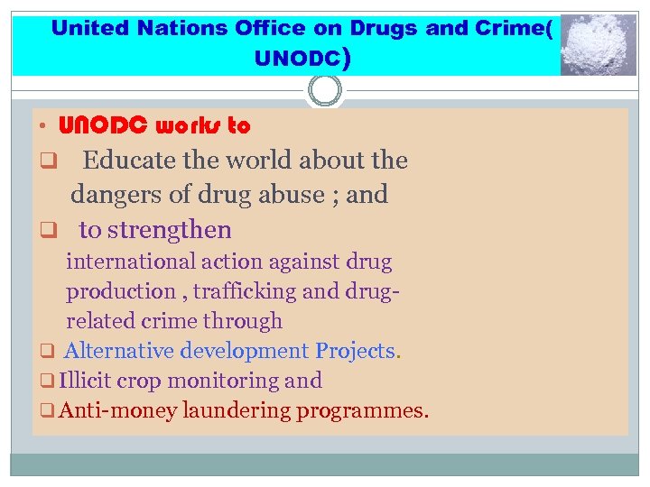 United Nations Office on Drugs and Crime( UNODC) • UNODC works to Educate the