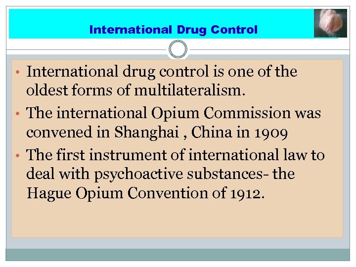 International Drug Control • International drug control is one of the oldest forms of