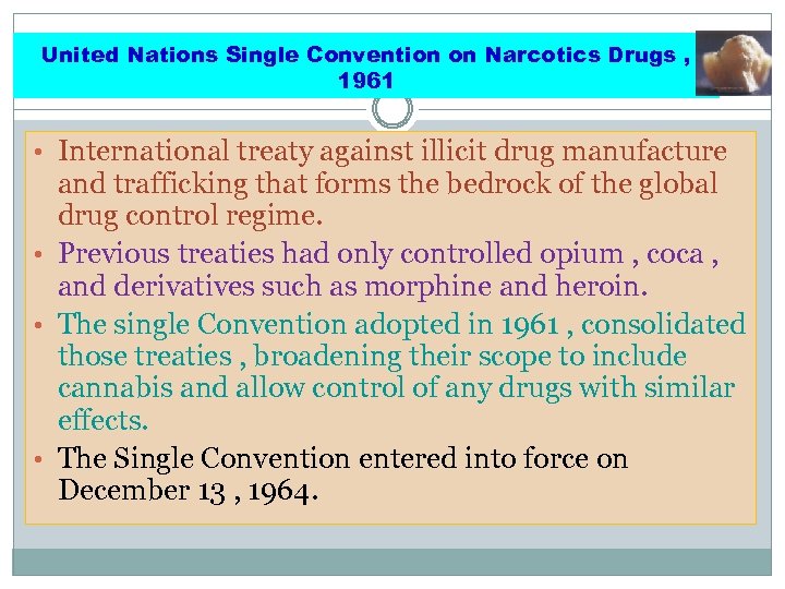 United Nations Single Convention on Narcotics Drugs , 1961 • International treaty against illicit