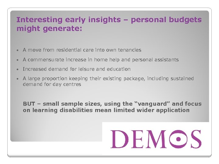 Interesting early insights – personal budgets might generate: A move from residential care into