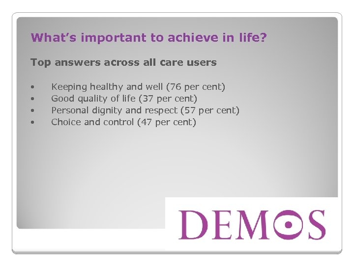 What’s important to achieve in life? Top answers across all care users Keeping healthy