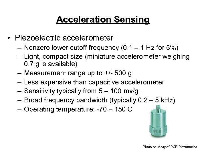Acceleration Sensing • Piezoelectric accelerometer – Nonzero lower cutoff frequency (0. 1 – 1