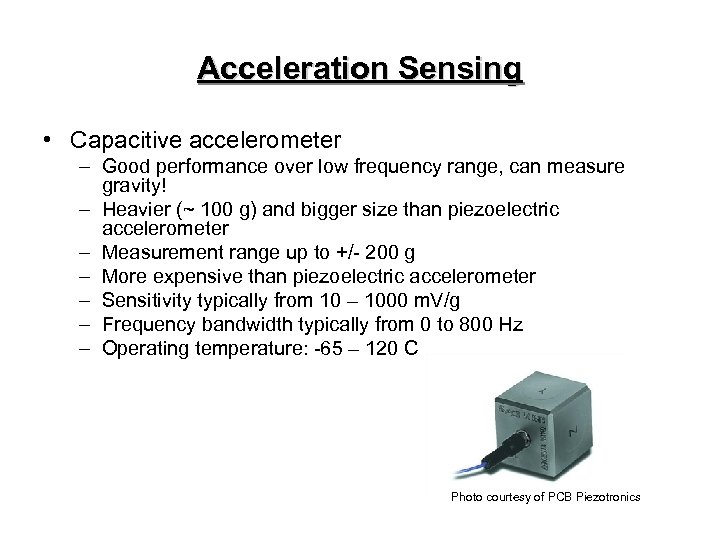 Acceleration Sensing • Capacitive accelerometer – Good performance over low frequency range, can measure