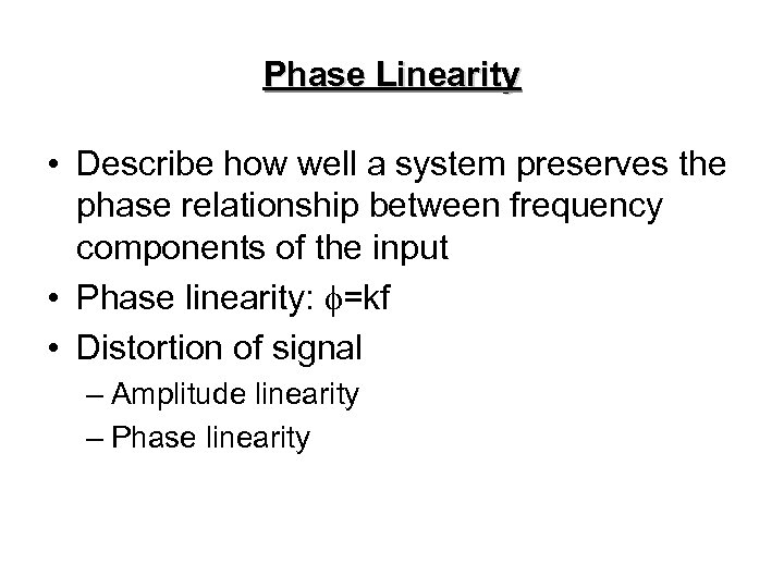 Phase Linearity • Describe how well a system preserves the phase relationship between frequency