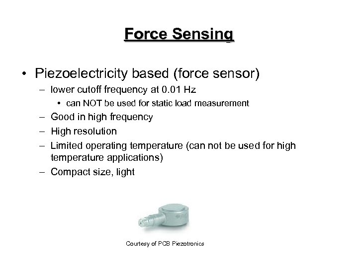 Force Sensing • Piezoelectricity based (force sensor) – lower cutoff frequency at 0. 01