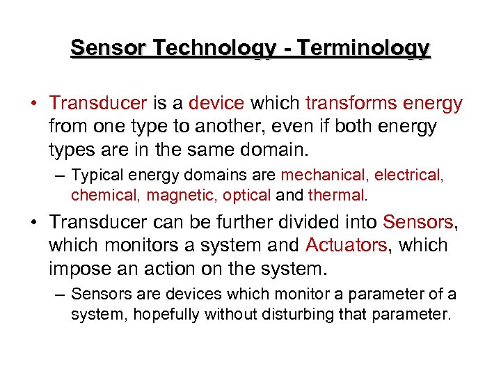Sensor Technology - Terminology • Transducer is a device which transforms energy from one