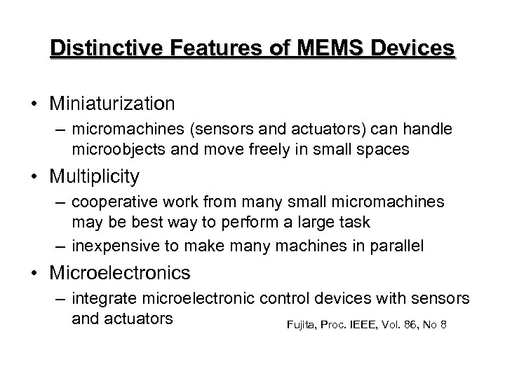 Distinctive Features of MEMS Devices • Miniaturization – micromachines (sensors and actuators) can handle