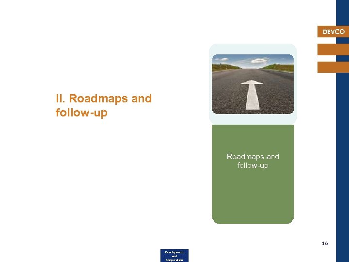 DEVCO II. Roadmaps and follow-up 16 Development and Cooperation 