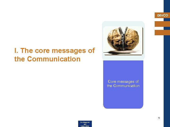 DEVCO I. The core messages of the Communication Core messages of the Communication 5