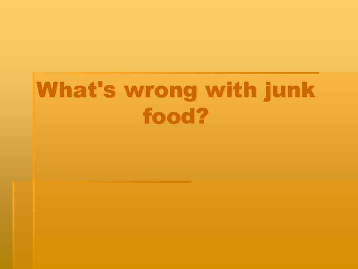 What's wrong with junk food? 
