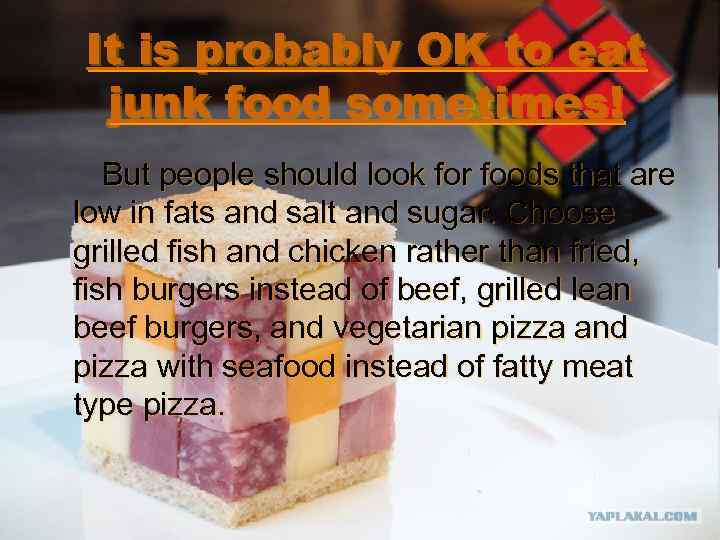 It is probably OK to eat junk food sometimes! But people should look for
