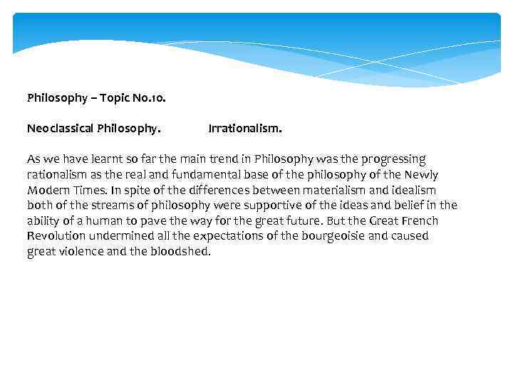 Philosophy – Topic No. 10. Neoclassical Philosophy. Irrationalism. As we have learnt so far